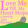 Love Me Till My Heart Stops - first half by AlexReynard